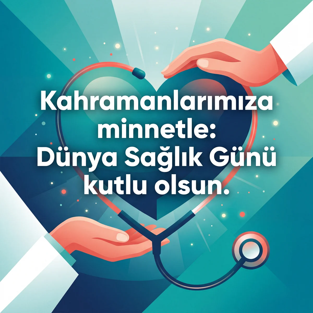 Dünya Sağlık Günü için sağlık çalışanlarına minnet mesajı