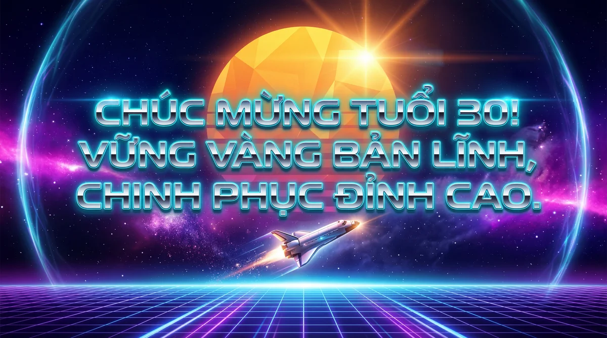 Chúc mừng sinh nhật lần thứ 30! Tuổi mới thành công nhé!