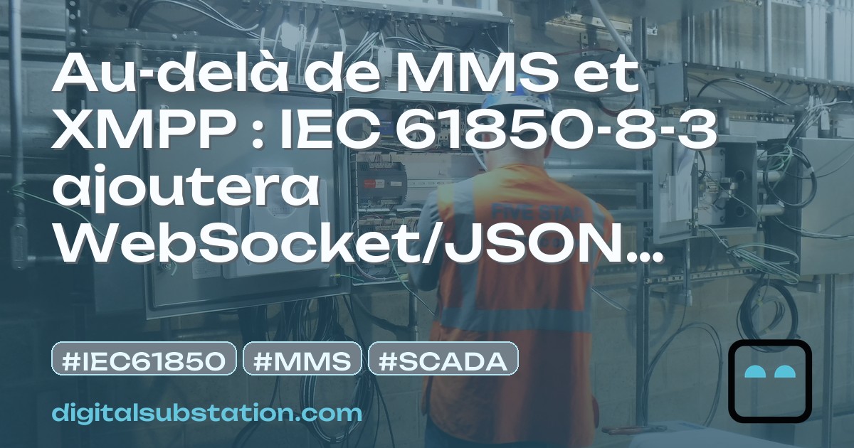Au-delà de MMS et XMPP : IEC 61850-8-3 ajoutera WebSocket/JSON comme ...