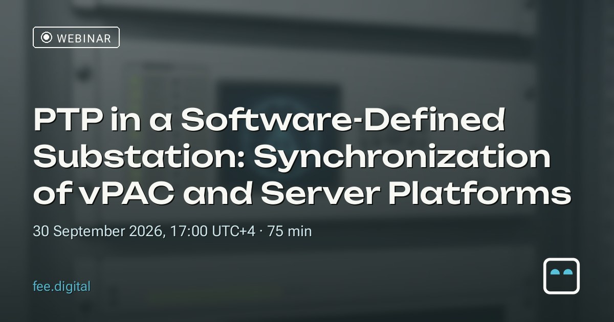 WEBINAR — PTP in a Software-Defined Substation: Synchronization of vPAC and Server Platforms