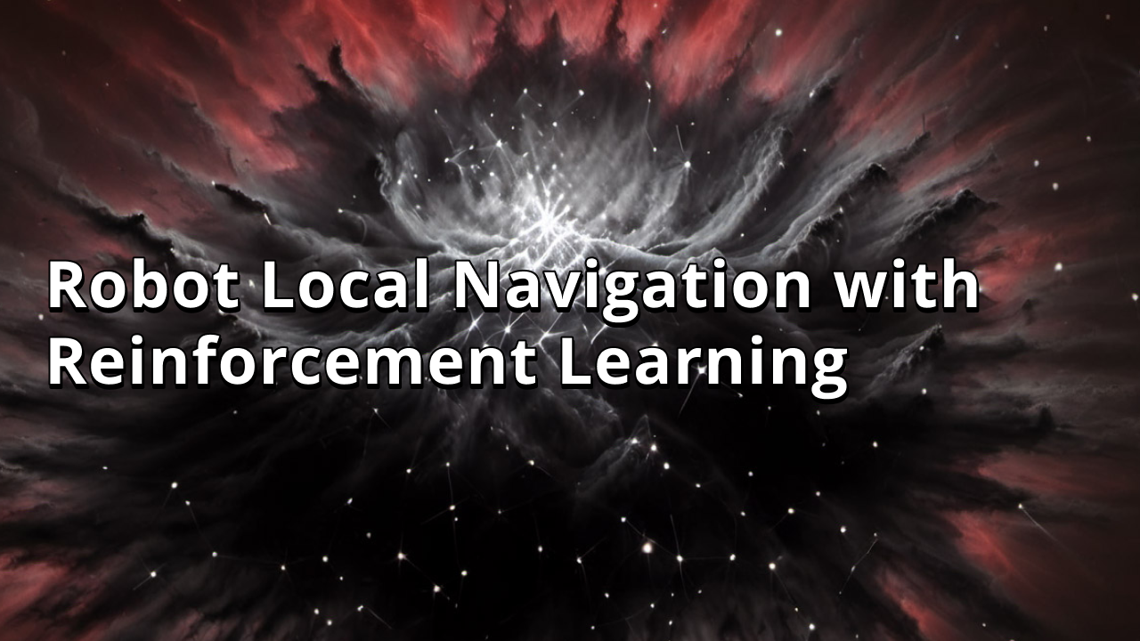 Robot Local Navigation with Reinforcement Learning