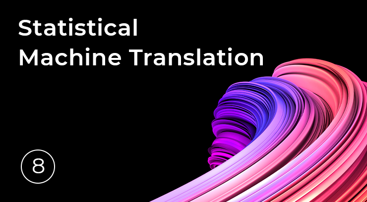8. Statistical Machine Translation