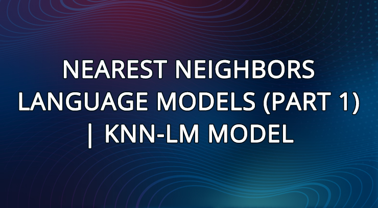 1. Kotenkov Igor | Nearest Neighbors Language Models (part 1) | kNN-LM model