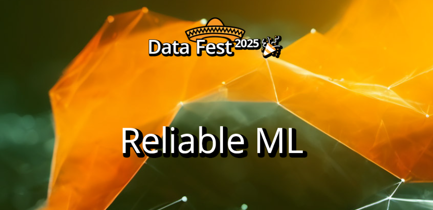 Reliable ML | Data Fest 2025