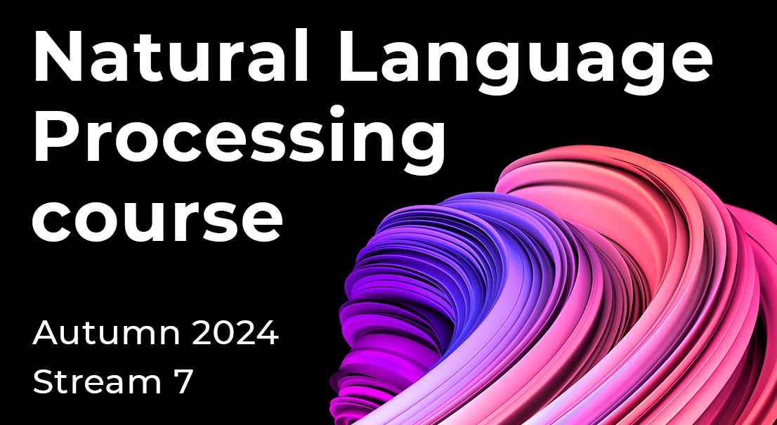 Natural Language Processing course (stream 7, autumn 2024)