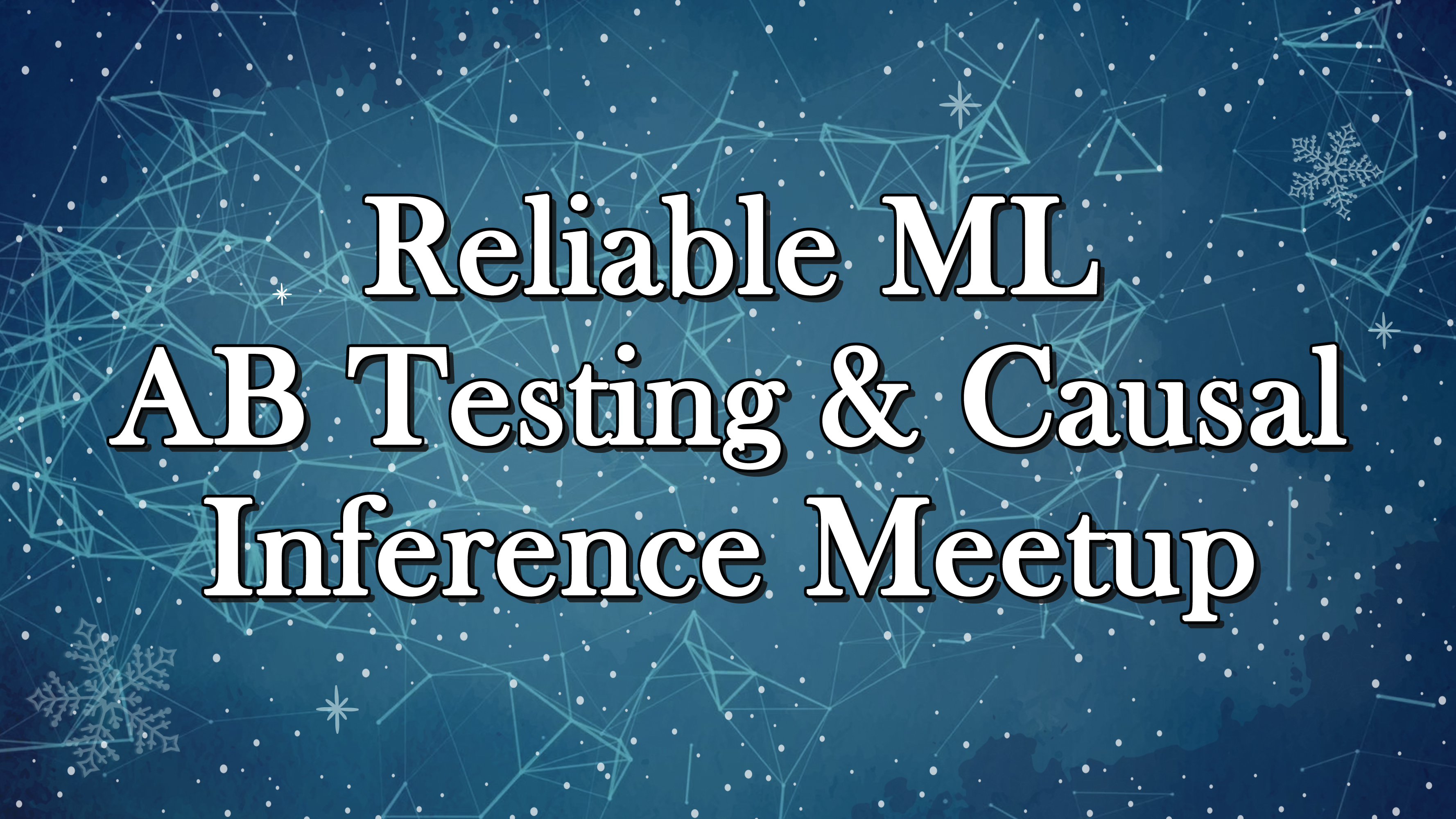 Reliable ML AB Testing & Causal Inference Meetup