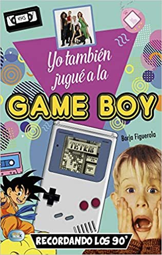 okumak Yo También Jugué a la Game Boy: Recordando Los 90&#39;