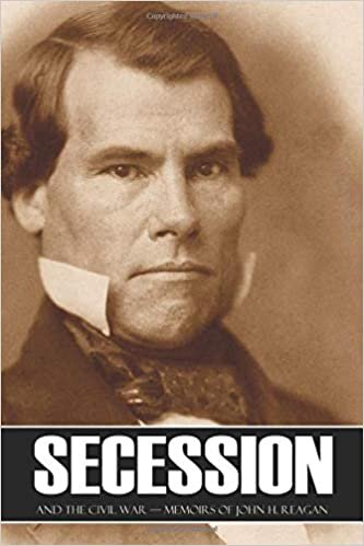 okumak Secession and the Civil War: Memoirs of John H. Reagan (Abridged, Annotated)