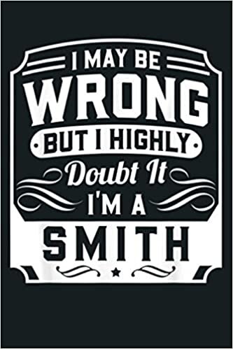 okumak I May Be Wrong But I Highly Doubt It I M A Smith Funny: Notebook Planner - 6x9 inch Daily Planner Journal, To Do List Notebook, Daily Organizer, 114 Pages