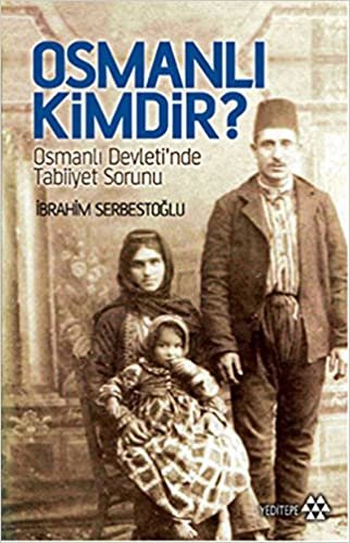 okumak Osmanlı kimdir?: Osmanlı Devleti&#39;nde Tabiiyet Sorunu