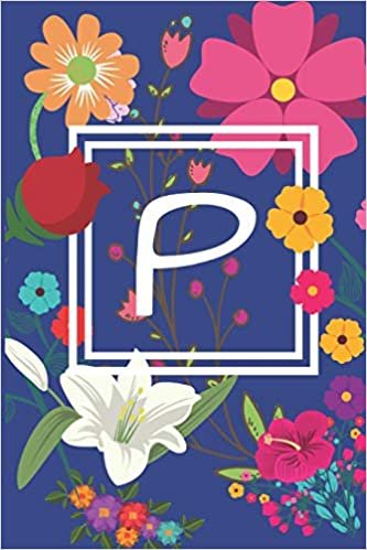 okumak P: Pretty Journal Monogram initial letter P. Beautiful flower design with Sunflowers,Roses and Lilies. This Journal/Notebook/Diary will be a joy to ... in lined pages, cream paper, 6 x 9 inches.