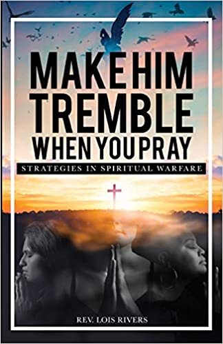 okumak Make Him Tremble When You Pray: Strategies in Spiritual Warfare