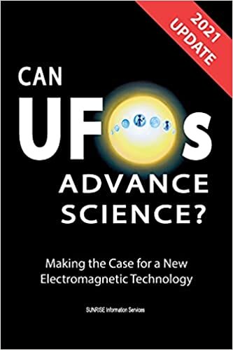 okumak Can UFOs Advance Science? (U.S. English) UPDATE 2021: Making the Case for a New Electromagnetic Technology