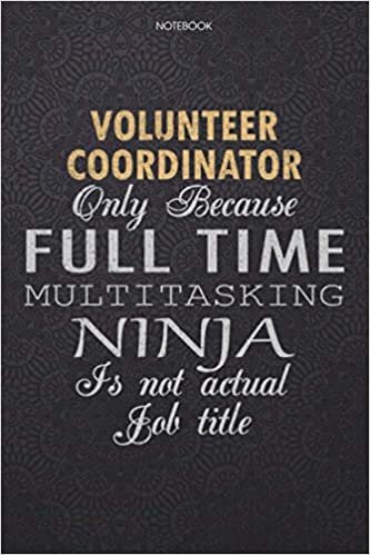 okumak Lined Notebook Journal Volunr Coordinator Only Because Full Time Multitasking Ninja Is Not An Actual Job Title Working Cover: Journal, Lesson, Work ... 6x9 inch, Personal, High Performance, Finance