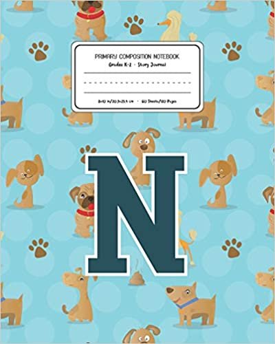 okumak Primary Composition Notebook Grades K-2 Story Journal N: Dogs Animal Pattern Primary Composition Book Letter N Personalized Lined Draw and Write ... Exercise Book for Kids Back to School Pre