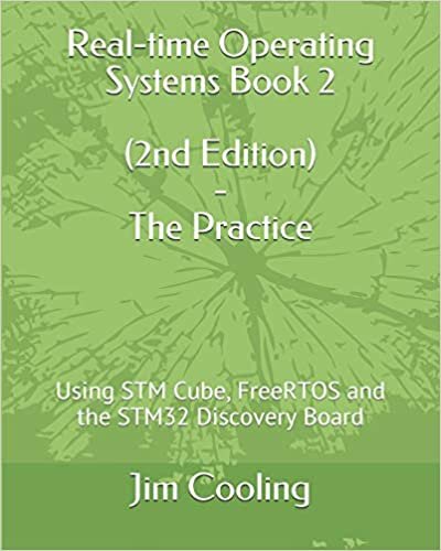 okumak Real-time Operating Systems Book 2 - The Practice: Using STM Cube, FreeRTOS and the STM32 Discovery Board (The engineering of real-time embedded systems)