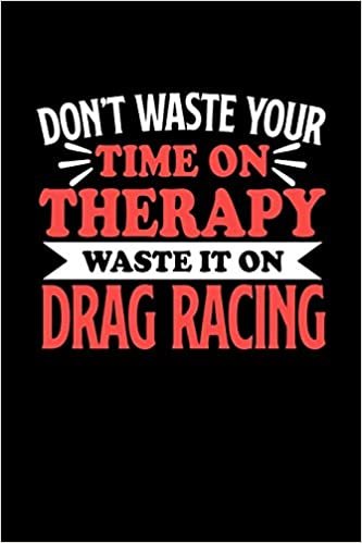 okumak Don&#39;t Waste Your Time On Therapy Waste It On Drag Racing: Graph Paper Notebook with 120 pages 6x9 perfect as math book, sketchbook, workbookGift for Drag Racing Fans and Coaches