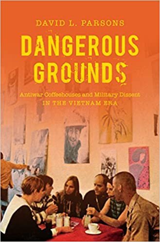 okumak Dangerous Grounds: Antiwar Coffeehouses and Military Dissent in the Vietnam Era