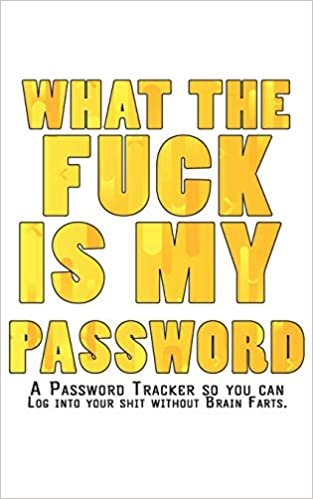 okumak What The F*ck Is My Password Journal: Internet Password Logbook - The Personal Internet Address &amp; Password Journal A Password Tracker So You Can Log Into Your Shit Without Brain Farts