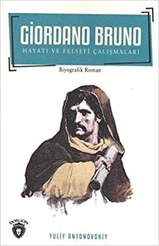 okumak Giordano Bruno Hayatı Ve Felsefi Çalışmaları