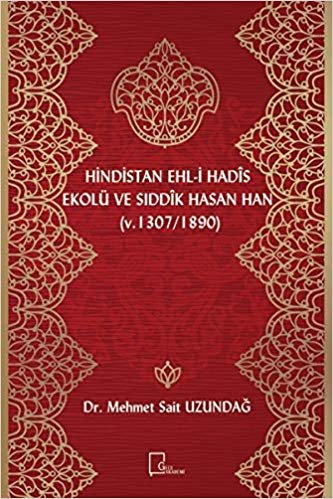 okumak Hindistan Ehl-i Hadis Ekolü ve Sıddık Hasan Han (v. 1307 / 1890)