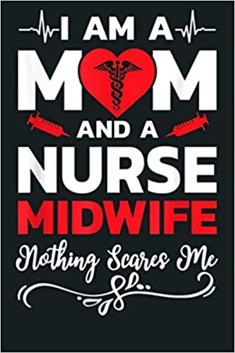okumak I M A Mom And A Nurse Midwife Nothing Scares Me: Notebook Planner - 6x9 inch Daily Planner Journal, To Do List Notebook, Daily Organizer, 114 Pages