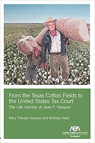 okumak From the Texas Cotton Fields to the United States Tax Court: The Life Journey of Juan F. Vasquez