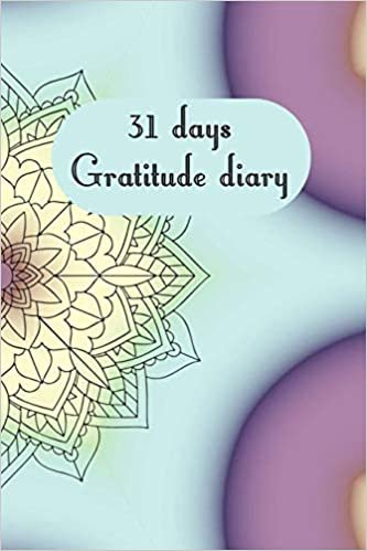 31 days gratitude diary: 31 days gratitude diary, A5 with short instructions, one page per day, for meditation, mindfulness, affirmation, self-love, chakra, stress, yoga