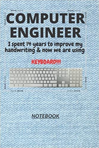 okumak D132: COMPUTER ENGINEER n. [en~juh~neer] I spent 14 years to improve my handwriting &amp; now we are using a KEYBOARD!!!: 120 Pages, 6&quot; x 9&quot;, Ruled notebook