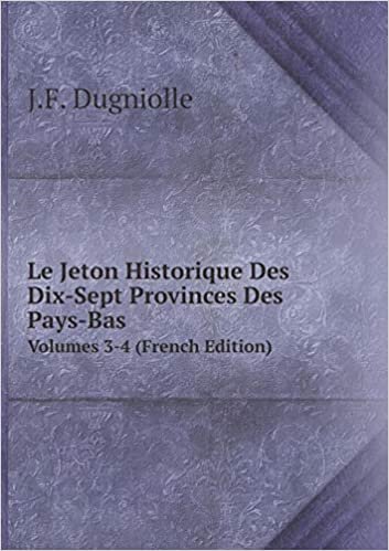 okumak Le Jeton Historique Des Dix-Sept Provinces Des Pays-Bas Volumes 3-4 (French Edition)