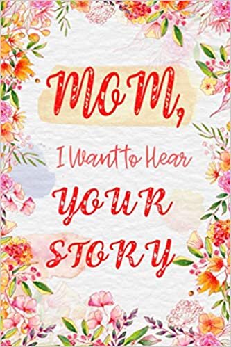 okumak Mom, I Want to Hear Your Story: 100+ Questions For My Mom. A Mother’s Guided Journal To Share Her Life And Thoughts. Guided Question Journal To ... Life With Me. Best Birthday Gift For Mother