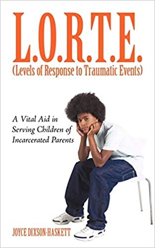 okumak L.O.R.T.E. (Levels of Response to             Traumatic Events): A Vital Aid in Serving Children of             Incarcerated Parents