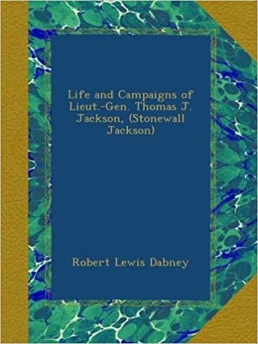 okumak Life and Campaigns of Lieut.-Gen. Thomas J. Jackson, (Stonewall Jackson)