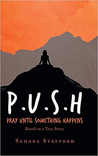 okumak P.U.S.H Pray Until Something Happens: Based on a True Story