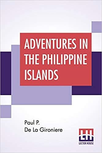 okumak Adventures In The Philippine Islands: Translated From The French Of Paul P. De La Gironiere, Revised And Extended By The Author, Expressly For This Edition.