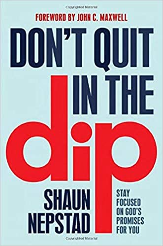 okumak Don&#39;t Quit in the Dip: Stay Focused on God&#39;s Promises for You