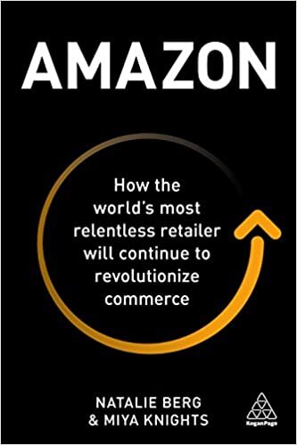 okumak Amazon: How the World’s Most Relentless Retailer will Continue to Revolutionize Commerce