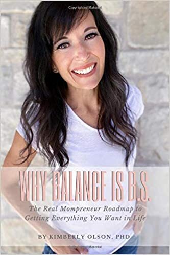 okumak Why Balance is B.S.: The Real Mompreneur Roadmap to Getting Everything You Want in Life