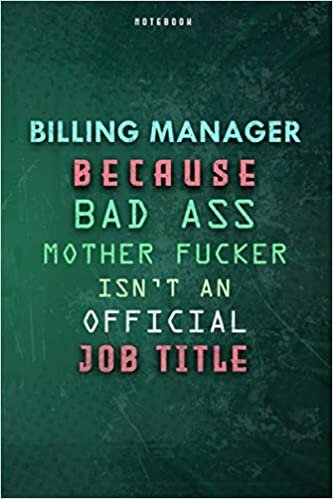 okumak Billing Manager Because Bad Ass Mother F*cker Isn&#39;t An Official Job Title Lined Notebook Journal Gift: Weekly, Over 100 Pages, To Do List, Gym, Daily Journal, Paycheck Budget, 6x9 inch, Planner