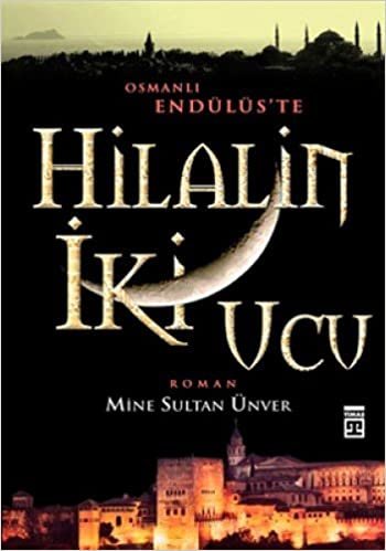 okumak HİLALİN İKİ UCU: Osmanlı Endülüs&#39;te