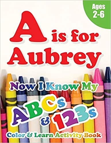 okumak A is for Aubrey: Now I Know My ABCs and 123s Coloring &amp; Activity Book with Writing and Spelling Exercises (Age 2-6) 128 Pages