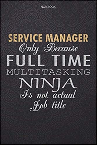 okumak Lined Notebook Journal Service Manager Only Because Full Time Multitasking Ninja Is Not An Actual Job Title Working Cover: 6x9 inch, Work List, 114 ... Journal, High Performance, Lesson, Finance