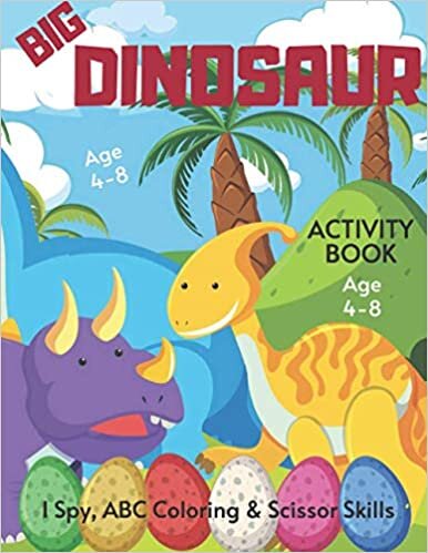 okumak Big Dinosaur I Spy, Scissor Skills &amp; ABC Coloring Activity Book Age 4-8: Prehistoric Adventure | Dino Children&#39;s Puzzle Book For 4, 5, 6, 7 or 8 Year ... Colouring, Scissor Cutting Practice &amp; I Spy