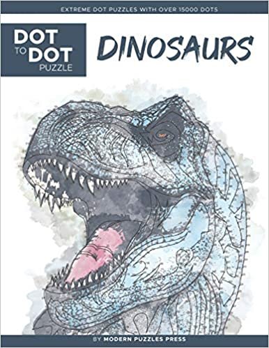 okumak Dinosaurs - Dot to Dot Puzzle (Extreme Dot Puzzles with over 15000 dots) by Modern Puzzles Press: Extreme Dot to Dot Books for Adults - Challenges to ... and color (Modern Puzzles Dot to Dot Books)