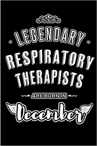 okumak Legendary Respiratory Therapists are born in December: Blank Lined profession Journal Notebooks Diary as Appreciation, Birthday, Welcome, Farewell, ... &amp; friends. Alternative to B-day present Card