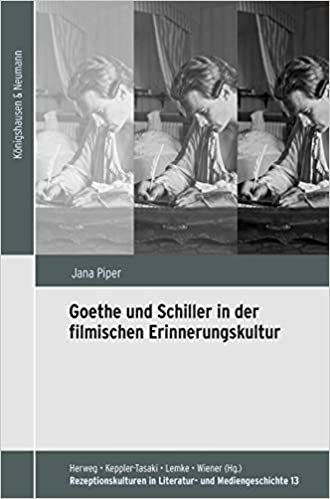 okumak Goethe und Schiller in der filmischen Erinnerungskultur (Rezeptionskulturen in Literatur- und Mediengeschichte)