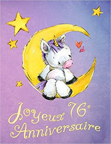 okumak Joyeux 76e Anniversaire: Mieux Qu’une Carte D’anniversaire! Licorne mignonne sur la lune livre D’anniversaire qui peut être Utilisé comme un Journal ou un Cahier