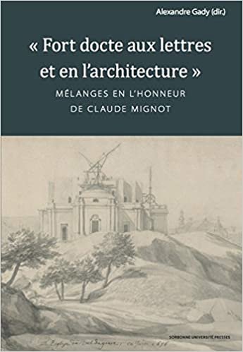 okumak Fort docte aux lettres et en l&#39;architecture: Mélanges en l&#39;honneur de Claude Mignot (ART HIST)