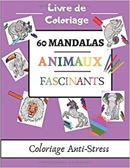 okumak 60 MANDALAS ANIMAUX FASCINANTS: Cahier de Coloriage 60 Mandalas Magnifiques sur les Animaux Fascinants, Mythiques, Magiques, Fantastiques | Dessins ... pour Adultes &amp; Enfants | Livre Grand F