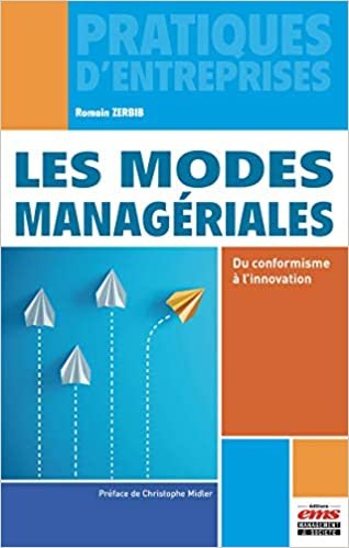 okumak Les modes managériales: Du conformisme à l&#39;innovation. Préface de Christophe Midler (Pratiques d&#39;entreprises)